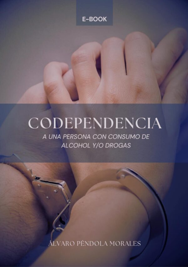 E-book para enfrentar relaciones difíciles con personas con consumo de alcohol y drogas. Autoanálisis y codependencia: Herramientas clave.